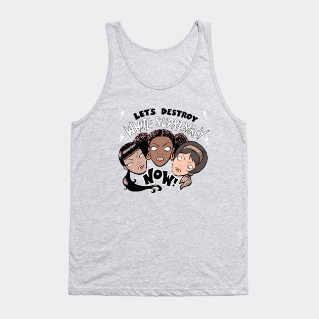 LET'S DESTROY WHITE SUPREMACY NOW! Tank Top by Lynsey Vera Illustration